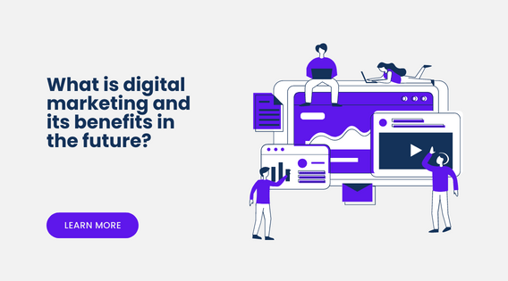 What is digital marketing and its benefits in the future?