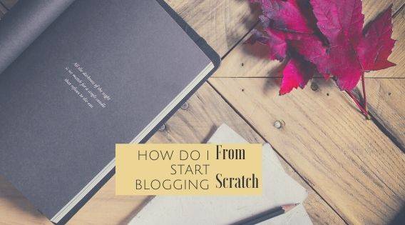 How Do I Start Blogging From Scratch?