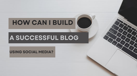 How can I build a successful blog using social media?