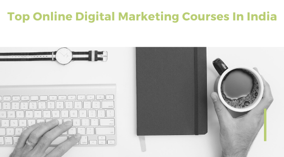 What Are The Top Online Digital Marketing Courses In India?