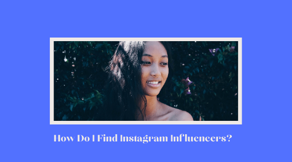 How Do I Find Instagram Influencers?