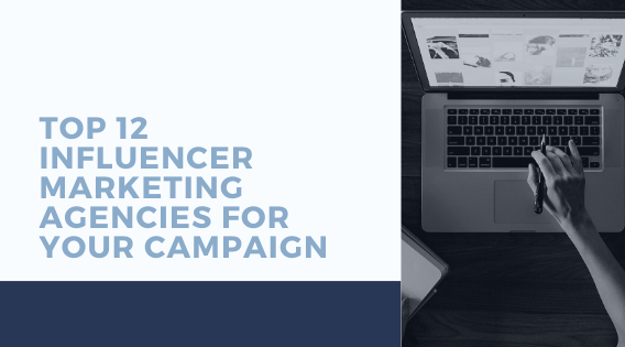 Top 12 Influencer Marketing Agencies For Your Campaign