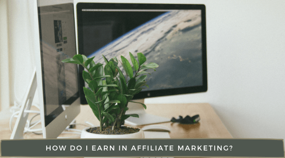 How Do I Earn In Affiliate Marketing?