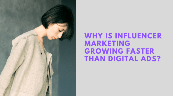 Why is influencer marketing growing faster than digital ads?