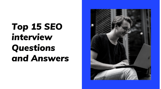 Top 15 SEO interview Questions and Answers