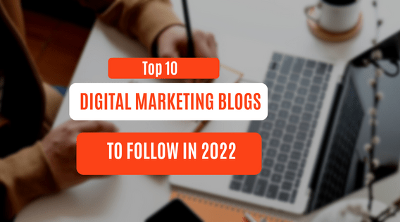 Top 10 digital marketing blogs to follow in 2022