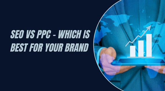 SEO Vs PPC – Which Is Best For Your Brand