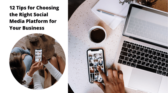 12 Tips for Choosing the Right Social Media Platform for Your Business