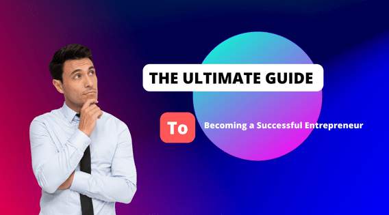 The Ultimate Guide To Becoming a Successful Entrepreneur.