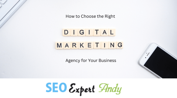 How to Choose the Right Digital Marketing Agency for Your Business