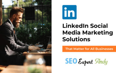 LinkedIn Social Media Marketing Solutions That Matter for All Businesses
