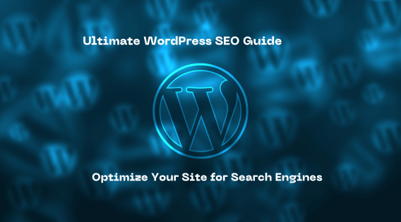 Ultimate WordPress SEO Guide: Optimize Your Site for Search Engines